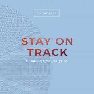 Stay On Track During March Madness
