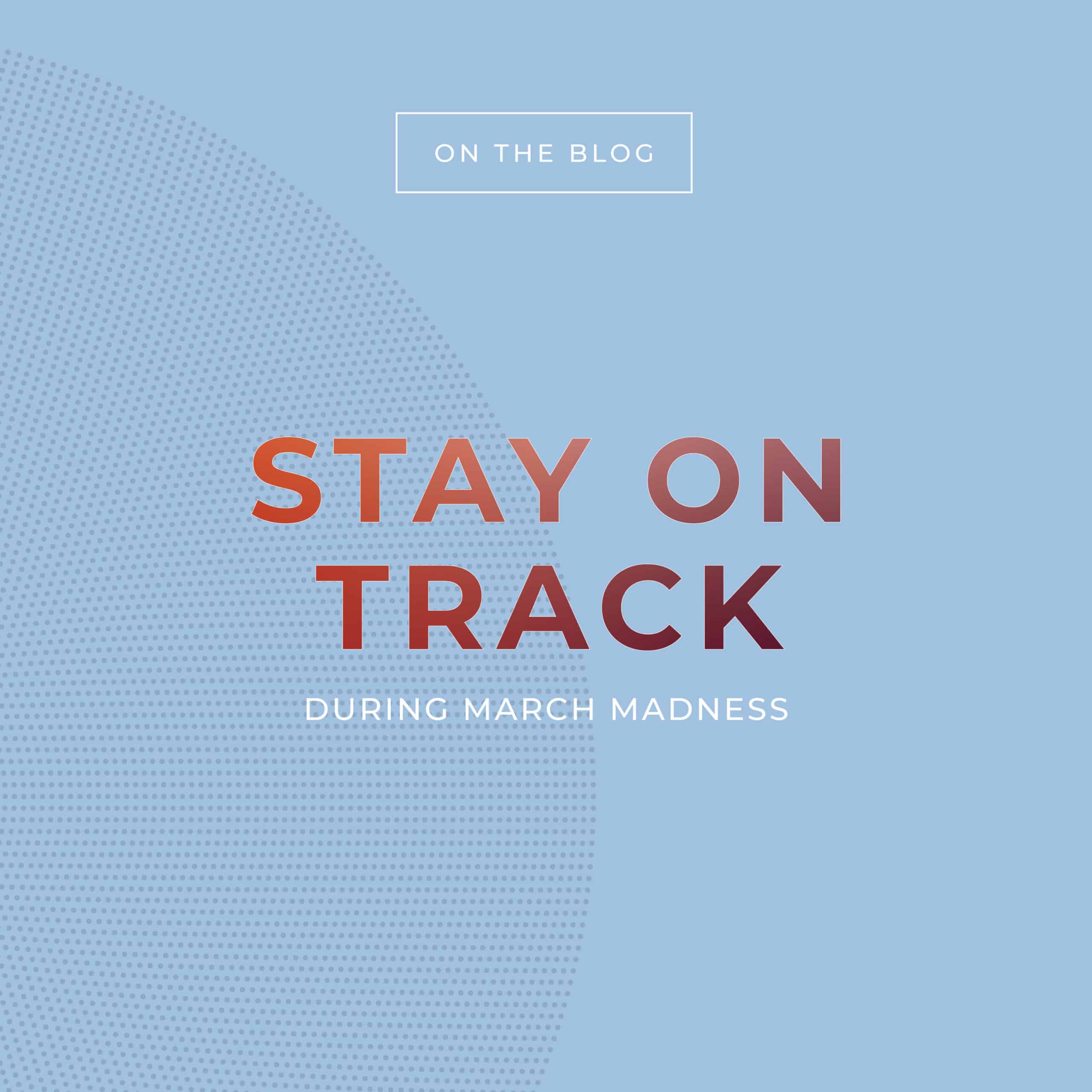 Stay On Track During March Madness
