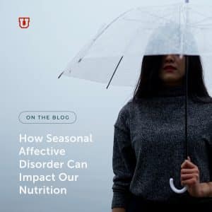 How Seasonal Affective Disorder Can Impact Our Nutrition